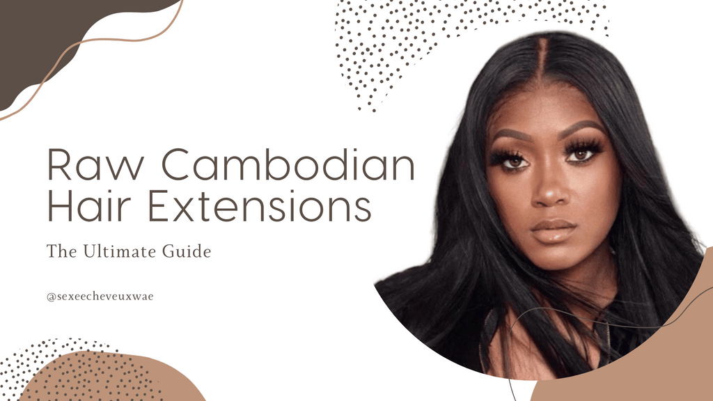 Raw Cambodian Hair Extensions: The Ultimate Guide